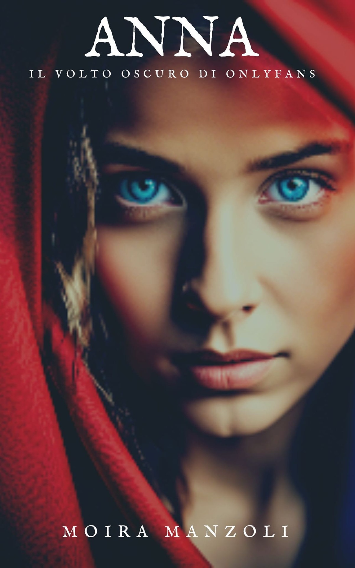 ANNA di Moira Manzoli - Il volto oscuro di Only Fans